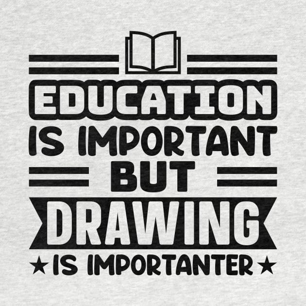 Education is important, but drawing is importanter by colorsplash